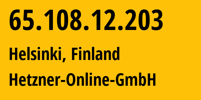 IP address 65.108.12.203 (Helsinki, Uusimaa, Finland) get location, coordinates on map, ISP provider AS24940 Hetzner-Online-GmbH // who is provider of ip address 65.108.12.203, whose IP address