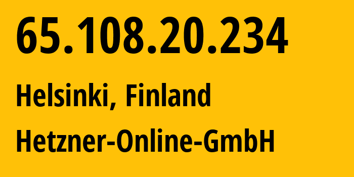 IP address 65.108.20.234 (Helsinki, Uusimaa, Finland) get location, coordinates on map, ISP provider AS24940 Hetzner-Online-GmbH // who is provider of ip address 65.108.20.234, whose IP address