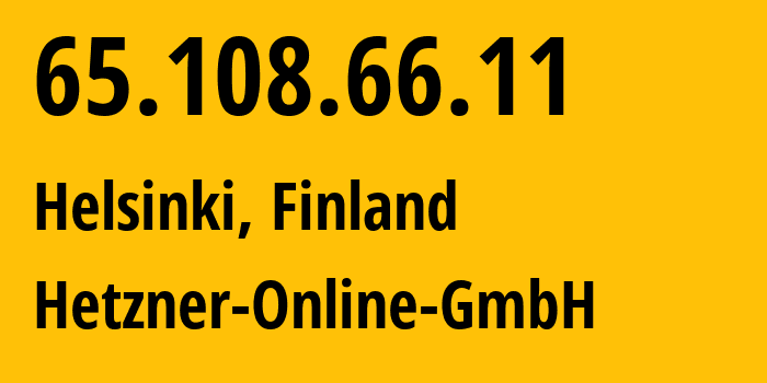 IP address 65.108.66.11 (Helsinki, Uusimaa, Finland) get location, coordinates on map, ISP provider AS24940 Hetzner-Online-GmbH // who is provider of ip address 65.108.66.11, whose IP address