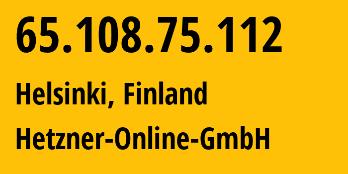 IP-адрес 65.108.75.112 (Хельсинки, Уусимаа, Финляндия) определить местоположение, координаты на карте, ISP провайдер AS24940 Hetzner-Online-GmbH // кто провайдер айпи-адреса 65.108.75.112