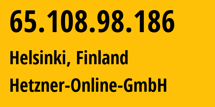IP address 65.108.98.186 (Helsinki, Uusimaa, Finland) get location, coordinates on map, ISP provider AS24940 Hetzner-Online-GmbH // who is provider of ip address 65.108.98.186, whose IP address