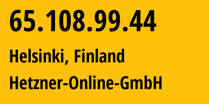 IP-адрес 65.108.99.44 (Хельсинки, Уусимаа, Финляндия) определить местоположение, координаты на карте, ISP провайдер AS24940 Hetzner-Online-GmbH // кто провайдер айпи-адреса 65.108.99.44