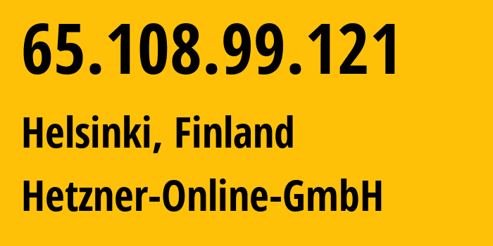 IP address 65.108.99.121 (Helsinki, Uusimaa, Finland) get location, coordinates on map, ISP provider AS24940 Hetzner-Online-GmbH // who is provider of ip address 65.108.99.121, whose IP address