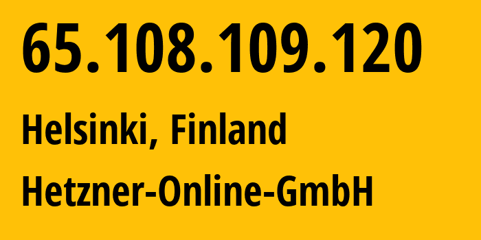 IP-адрес 65.108.109.120 (Хельсинки, Уусимаа, Финляндия) определить местоположение, координаты на карте, ISP провайдер AS24940 Hetzner-Online-GmbH // кто провайдер айпи-адреса 65.108.109.120