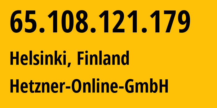 IP-адрес 65.108.121.179 (Хельсинки, Уусимаа, Финляндия) определить местоположение, координаты на карте, ISP провайдер AS24940 Hetzner-Online-GmbH // кто провайдер айпи-адреса 65.108.121.179