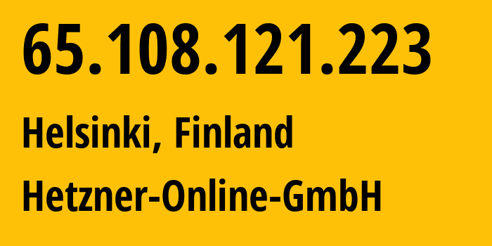 IP address 65.108.121.223 (Helsinki, Uusimaa, Finland) get location, coordinates on map, ISP provider AS24940 Hetzner-Online-GmbH // who is provider of ip address 65.108.121.223, whose IP address