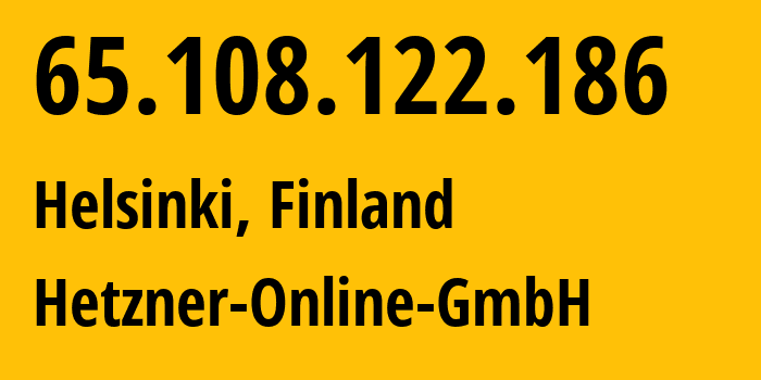 IP address 65.108.122.186 (Helsinki, Uusimaa, Finland) get location, coordinates on map, ISP provider AS24940 Hetzner-Online-GmbH // who is provider of ip address 65.108.122.186, whose IP address