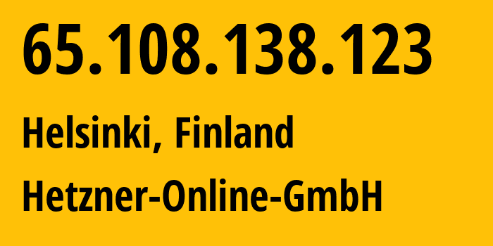 IP address 65.108.138.123 (Helsinki, Uusimaa, Finland) get location, coordinates on map, ISP provider AS24940 Hetzner-Online-GmbH // who is provider of ip address 65.108.138.123, whose IP address