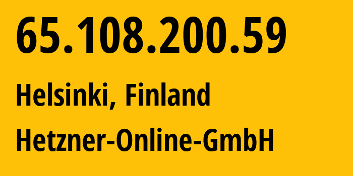 IP address 65.108.200.59 (Helsinki, Uusimaa, Finland) get location, coordinates on map, ISP provider AS24940 Hetzner-Online-GmbH // who is provider of ip address 65.108.200.59, whose IP address