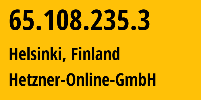 IP-адрес 65.108.235.3 (Хельсинки, Уусимаа, Финляндия) определить местоположение, координаты на карте, ISP провайдер AS24940 Hetzner-Online-GmbH // кто провайдер айпи-адреса 65.108.235.3