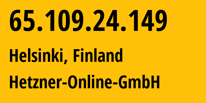 IP address 65.109.24.149 (Helsinki, Uusimaa, Finland) get location, coordinates on map, ISP provider AS24940 Hetzner-Online-GmbH // who is provider of ip address 65.109.24.149, whose IP address