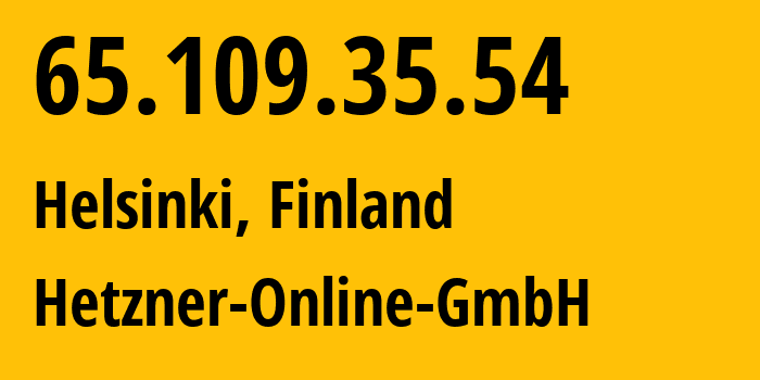 IP-адрес 65.109.35.54 (Хельсинки, Уусимаа, Финляндия) определить местоположение, координаты на карте, ISP провайдер AS24940 Hetzner-Online-GmbH // кто провайдер айпи-адреса 65.109.35.54