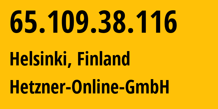 IP address 65.109.38.116 (Helsinki, Uusimaa, Finland) get location, coordinates on map, ISP provider AS24940 Hetzner-Online-GmbH // who is provider of ip address 65.109.38.116, whose IP address