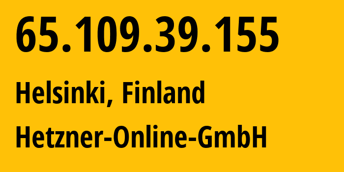 IP address 65.109.39.155 (Helsinki, Uusimaa, Finland) get location, coordinates on map, ISP provider AS24940 Hetzner-Online-GmbH // who is provider of ip address 65.109.39.155, whose IP address