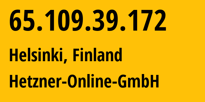 IP-адрес 65.109.39.172 (Хельсинки, Уусимаа, Финляндия) определить местоположение, координаты на карте, ISP провайдер AS24940 Hetzner-Online-GmbH // кто провайдер айпи-адреса 65.109.39.172