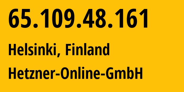 IP address 65.109.48.161 (Helsinki, Uusimaa, Finland) get location, coordinates on map, ISP provider AS24940 Hetzner-Online-GmbH // who is provider of ip address 65.109.48.161, whose IP address