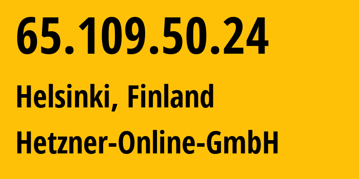 IP address 65.109.50.24 (Helsinki, Uusimaa, Finland) get location, coordinates on map, ISP provider AS24940 Hetzner-Online-GmbH // who is provider of ip address 65.109.50.24, whose IP address