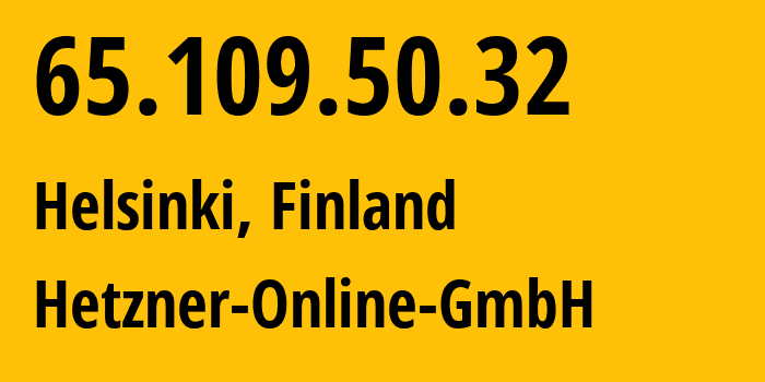 IP address 65.109.50.32 (Helsinki, Uusimaa, Finland) get location, coordinates on map, ISP provider AS24940 Hetzner-Online-GmbH // who is provider of ip address 65.109.50.32, whose IP address