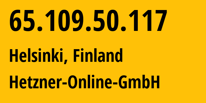 IP address 65.109.50.117 (Helsinki, Uusimaa, Finland) get location, coordinates on map, ISP provider AS24940 Hetzner-Online-GmbH // who is provider of ip address 65.109.50.117, whose IP address