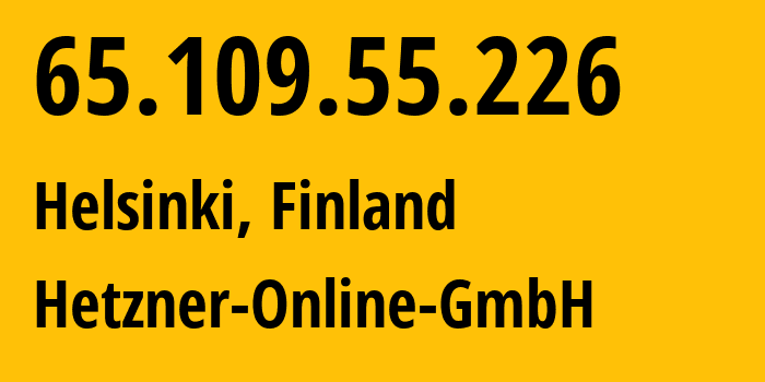 IP address 65.109.55.226 (Helsinki, Uusimaa, Finland) get location, coordinates on map, ISP provider AS24940 Hetzner-Online-GmbH // who is provider of ip address 65.109.55.226, whose IP address