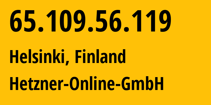 IP address 65.109.56.119 (Helsinki, Uusimaa, Finland) get location, coordinates on map, ISP provider AS24940 Hetzner-Online-GmbH // who is provider of ip address 65.109.56.119, whose IP address