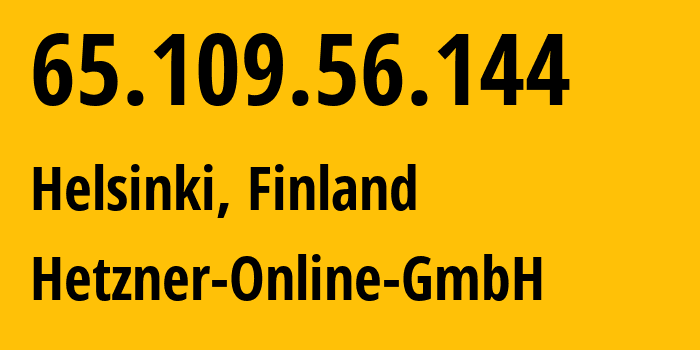 IP address 65.109.56.144 (Helsinki, Uusimaa, Finland) get location, coordinates on map, ISP provider AS24940 Hetzner-Online-GmbH // who is provider of ip address 65.109.56.144, whose IP address