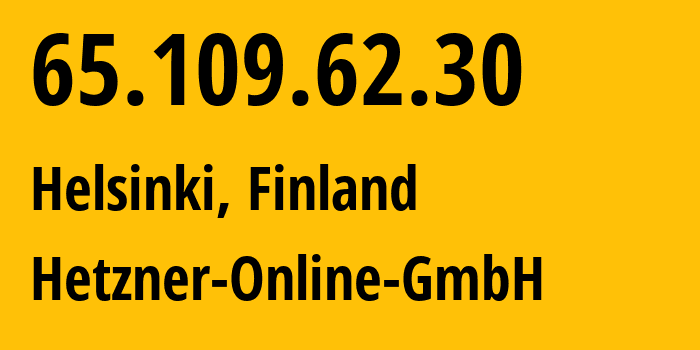 IP address 65.109.62.30 (Helsinki, Uusimaa, Finland) get location, coordinates on map, ISP provider AS24940 Hetzner-Online-GmbH // who is provider of ip address 65.109.62.30, whose IP address