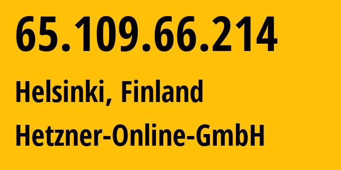 IP address 65.109.66.214 (Helsinki, Uusimaa, Finland) get location, coordinates on map, ISP provider AS24940 Hetzner-Online-GmbH // who is provider of ip address 65.109.66.214, whose IP address