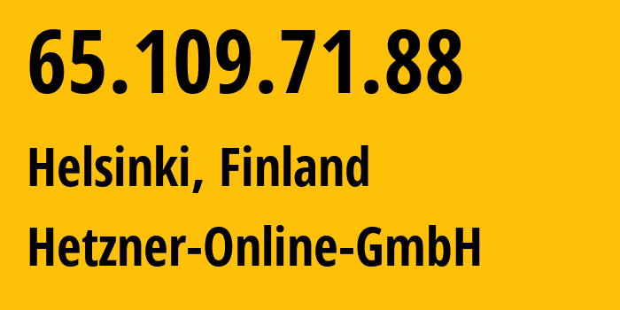 IP-адрес 65.109.71.88 (Хельсинки, Уусимаа, Финляндия) определить местоположение, координаты на карте, ISP провайдер AS24940 Hetzner-Online-GmbH // кто провайдер айпи-адреса 65.109.71.88