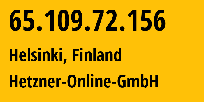 IP address 65.109.72.156 (Helsinki, Uusimaa, Finland) get location, coordinates on map, ISP provider AS24940 Hetzner-Online-GmbH // who is provider of ip address 65.109.72.156, whose IP address