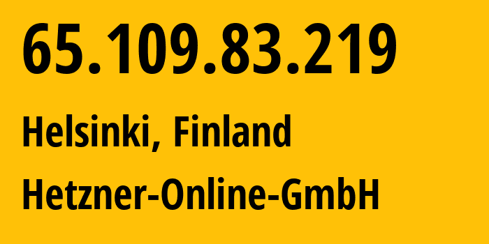 IP address 65.109.83.219 (Helsinki, Uusimaa, Finland) get location, coordinates on map, ISP provider AS24940 Hetzner-Online-GmbH // who is provider of ip address 65.109.83.219, whose IP address