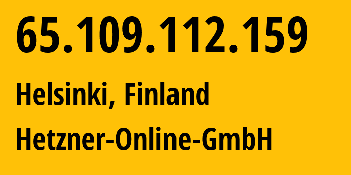 IP address 65.109.112.159 (Helsinki, Uusimaa, Finland) get location, coordinates on map, ISP provider AS24940 Hetzner-Online-GmbH // who is provider of ip address 65.109.112.159, whose IP address