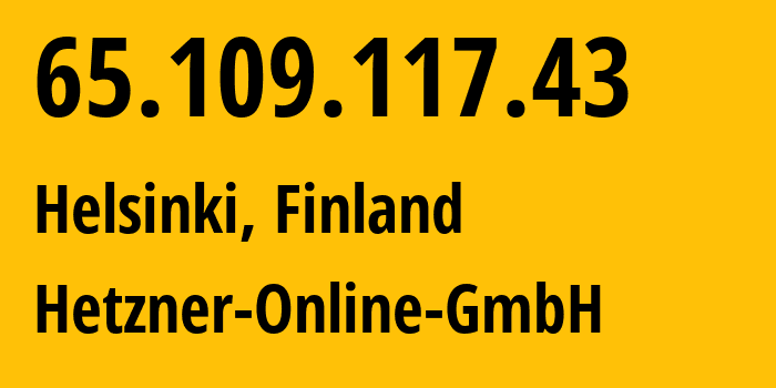 IP address 65.109.117.43 (Helsinki, Uusimaa, Finland) get location, coordinates on map, ISP provider AS24940 Hetzner-Online-GmbH // who is provider of ip address 65.109.117.43, whose IP address