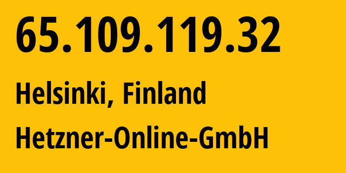 IP address 65.109.119.32 (Helsinki, Uusimaa, Finland) get location, coordinates on map, ISP provider AS24940 Hetzner-Online-GmbH // who is provider of ip address 65.109.119.32, whose IP address