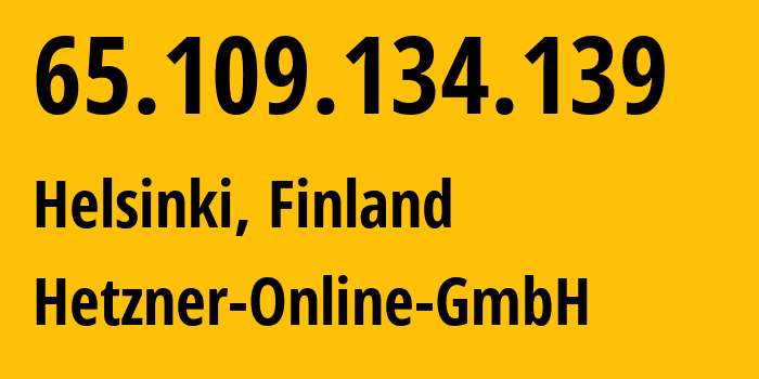 IP-адрес 65.109.134.139 (Хельсинки, Уусимаа, Финляндия) определить местоположение, координаты на карте, ISP провайдер AS24940 Hetzner-Online-GmbH // кто провайдер айпи-адреса 65.109.134.139