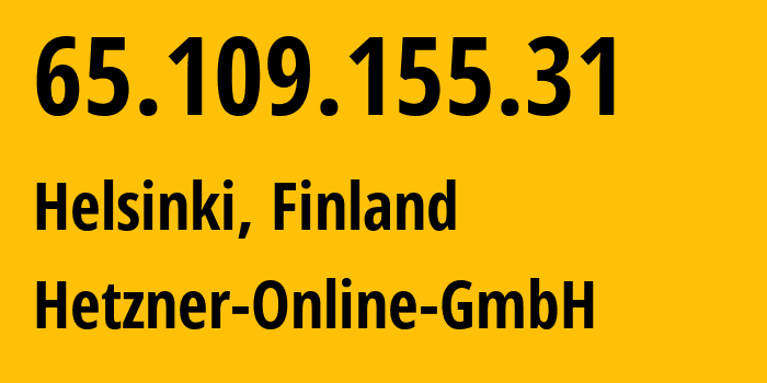 IP address 65.109.155.31 (Helsinki, Uusimaa, Finland) get location, coordinates on map, ISP provider AS24940 Hetzner-Online-GmbH // who is provider of ip address 65.109.155.31, whose IP address