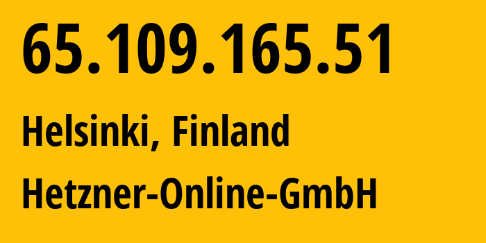 IP address 65.109.165.51 (Helsinki, Uusimaa, Finland) get location, coordinates on map, ISP provider AS24940 Hetzner-Online-GmbH // who is provider of ip address 65.109.165.51, whose IP address