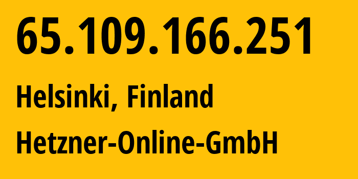 IP address 65.109.166.251 (Helsinki, Uusimaa, Finland) get location, coordinates on map, ISP provider AS24940 Hetzner-Online-GmbH // who is provider of ip address 65.109.166.251, whose IP address