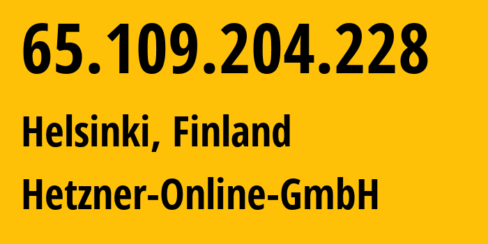 IP address 65.109.204.228 (Helsinki, Uusimaa, Finland) get location, coordinates on map, ISP provider AS24940 Hetzner-Online-GmbH // who is provider of ip address 65.109.204.228, whose IP address