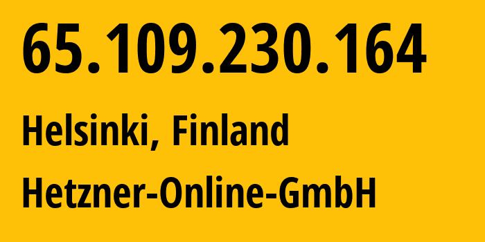 IP address 65.109.230.164 (Helsinki, Uusimaa, Finland) get location, coordinates on map, ISP provider AS24940 Hetzner-Online-GmbH // who is provider of ip address 65.109.230.164, whose IP address