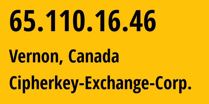 IP address 65.110.16.46 (Vernon, British Columbia, Canada) get location, coordinates on map, ISP provider AS25668 Cipherkey-Exchange-Corp. // who is provider of ip address 65.110.16.46, whose IP address
