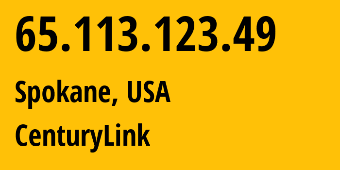 IP address 65.113.123.49 (Spokane, Washington, USA) get location, coordinates on map, ISP provider AS209 CenturyLink // who is provider of ip address 65.113.123.49, whose IP address