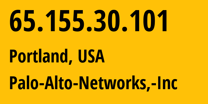 IP address 65.155.30.101 (Portland, Oregon, USA) get location, coordinates on map, ISP provider AS64280 Palo-Alto-Networks,-Inc // who is provider of ip address 65.155.30.101, whose IP address