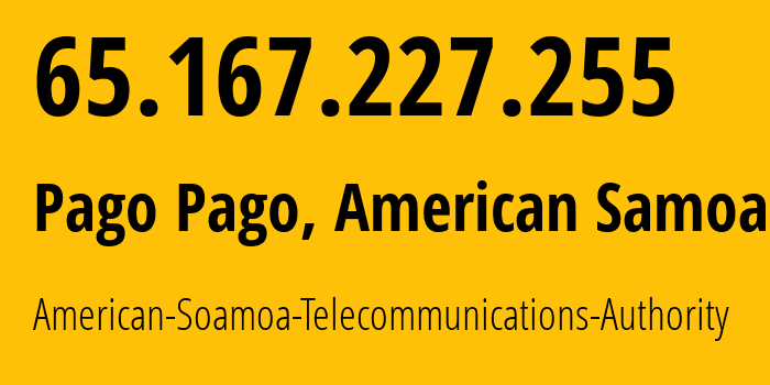 IP address 65.167.227.255 (Pago Pago, Eastern District, American Samoa) get location, coordinates on map, ISP provider AS9751 American-Soamoa-Telecommunications-Authority // who is provider of ip address 65.167.227.255, whose IP address