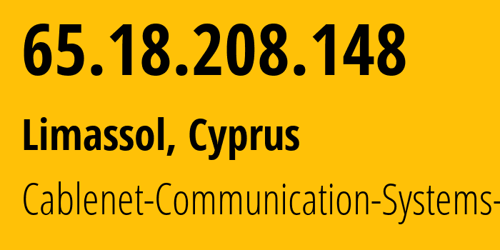 IP address 65.18.208.148 (Limassol, Limassol District, Cyprus) get location, coordinates on map, ISP provider AS35432 Cablenet-Communication-Systems-plc // who is provider of ip address 65.18.208.148, whose IP address