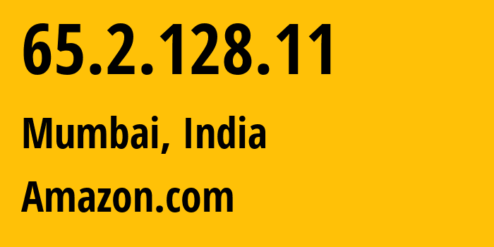 IP address 65.2.128.11 (Mumbai, Maharashtra, India) get location, coordinates on map, ISP provider AS16509 Amazon.com // who is provider of ip address 65.2.128.11, whose IP address