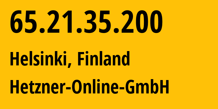 IP address 65.21.35.200 (Helsinki, Uusimaa, Finland) get location, coordinates on map, ISP provider AS24940 Hetzner-Online-GmbH // who is provider of ip address 65.21.35.200, whose IP address