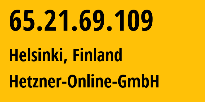 IP-адрес 65.21.69.109 (Хельсинки, Уусимаа, Финляндия) определить местоположение, координаты на карте, ISP провайдер AS24940 Hetzner-Online-GmbH // кто провайдер айпи-адреса 65.21.69.109