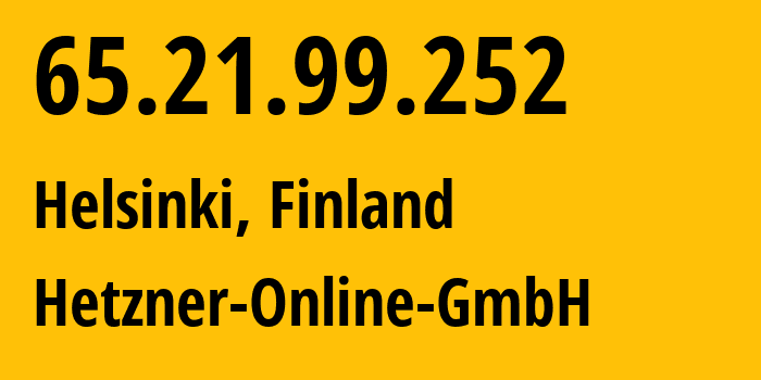 IP-адрес 65.21.99.252 (Хельсинки, Уусимаа, Финляндия) определить местоположение, координаты на карте, ISP провайдер AS24940 Hetzner-Online-GmbH // кто провайдер айпи-адреса 65.21.99.252