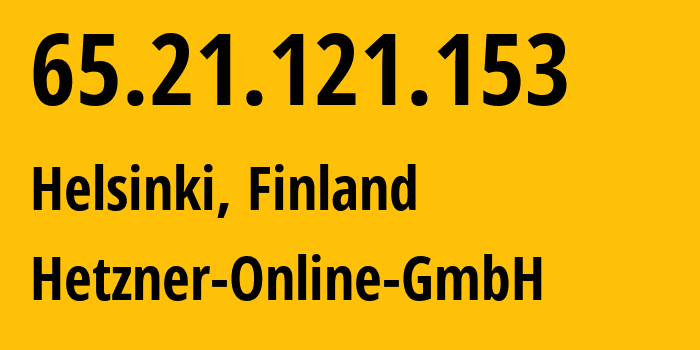 IP-адрес 65.21.121.153 (Хельсинки, Уусимаа, Финляндия) определить местоположение, координаты на карте, ISP провайдер AS24940 Hetzner-Online-GmbH // кто провайдер айпи-адреса 65.21.121.153